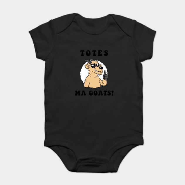 Totes Ma Goats Baby Bodysuit by dumbshirts